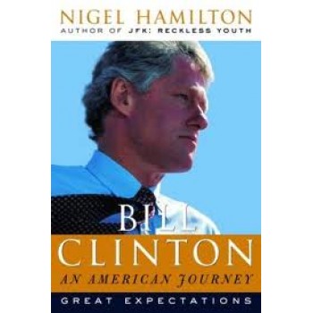 Bill Clinton: An American Journey: Great Expectations by Nigel Hamilton 